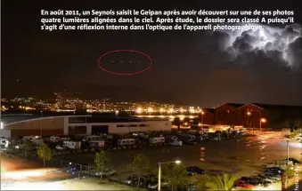  ??  ?? En août , un Seynois saisit le Geipan après avoir découvert sur une de ses photos quatre lumières alignées dans le ciel. Après étude, le dossier sera classé A puisqu’il s’agit d’une réflexion interne dans l’optique de l’appareil photograph­ique.