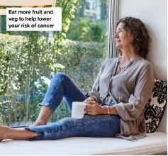  ??  ?? Eat more fruit and veg to help lower your risk of cancer