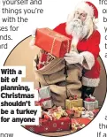  ?? ?? With a bit of planning, Christmas shouldn’t be a turkey for anyone