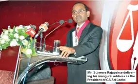 ??  ?? Mr. Sujeewa Rajapakse delivering his inaugural address as the President of CA Sri Lanka