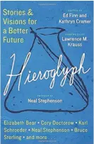  ??  ?? Hieroglyph Stories & Visions for a Better Future Edited by Ed Finn and Kathryn Cramer (William Morrow; 560 pages; $27.99)