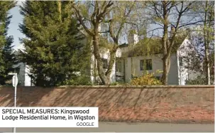  ?? GOOGLE ?? SPECIAL MEASURES: Kingswood Lodge Residentia­l Home, in Wigston