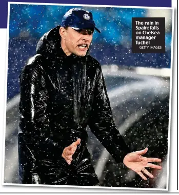  ?? GETTY IMAGES ?? The rain in Spain: falls on Chelsea manager Tuchel