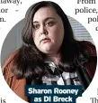 ?? ?? Sharon Rooney as DI Breck