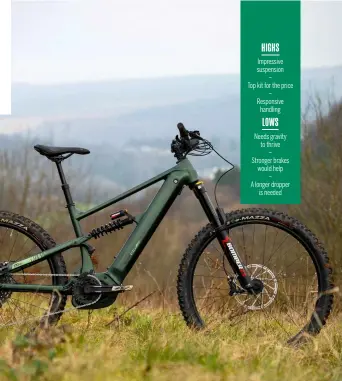  ?? ?? HIGHS
Impressive suspension
–
Top kit for the price – Responsive handling LOWS
Needs gravity to thrive
– Stronger brakes would help
– A longer dropper is needed