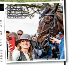  ?? ?? In unison...the Horners at Kimblewick Races, and Geri takes a selfie