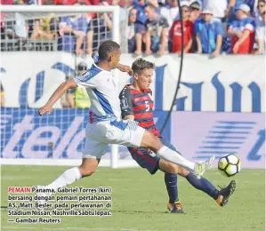  ??  ?? PEMAIN Panama, Gabriel Torres (kiri) bersaing dengan pemain pertahanan AS, Matt Besler pada perlawanan di Stadium Nissan, Nashville Sabtu lepas. — Gambar Reuters