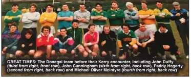  ?? ?? GREAT TIMES: The Donegal team before their Kerry encounter, including John Duffy ( third from right, front row), John Cunningham ( sixth from right, back row), Paddy Hegarty ( second from right, back row) and Michael Oliver McIntyre ( fourth from right, back row)