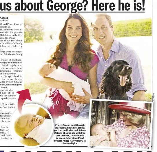  ?? GETTY ?? Prince George slept through the royal family’s first official portrait, unlike his dad, Prince William, at same age with Princess Diana (r.). William said he sees a lot of himself and brother Prince Harry (inset) in
the royal tyke.