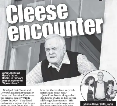  ??  ?? John Cleese as Maya’s father, Martin, in Friday’s season opener of “Speechless.” Minnie Driver (left), John Cleese and Megan Mullally on “Will &amp; Grace” in 2004.