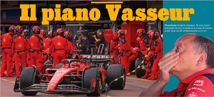  ?? GETTY/AFP ?? Pressione Frederic Vasseur, 55 anni, team principal Ferrari. A sinistra la rossa di Leclerc al pit-stop nel GP di Montecarlo