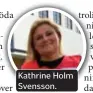  ??  ?? Kathrine Holm Svensson.