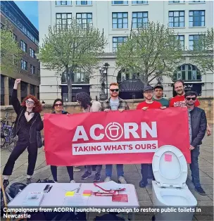  ?? ?? Campaigner­s from ACORN launching a campaign to restore public toilets in Newcastle