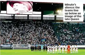  ?? ?? Minute’s silence: the teams line up below an image of the late Queen