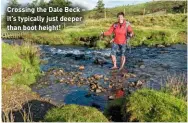  ??  ?? Crossing the Dale Beck – it’s typically just deeper than boot height!