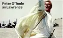  ??  ?? Peter O’toole as Lawrence