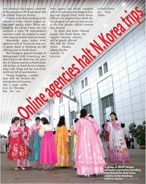  ?? File photo: IC ?? A group of North Korean actresses wait before boarding train bound for their home country at the Dandong Railway Station.