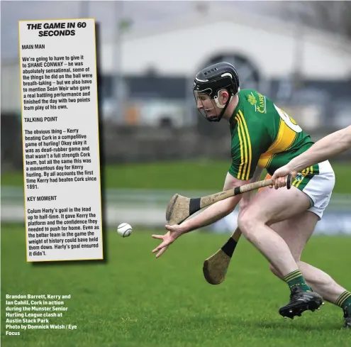  ??  ?? Brandon Barrett, Kerry and Ian Cahill, Cork in action during the Munster Senior Hurling League clash at Austin Stack Park Photo by Domnick Walsh / Eye Focus