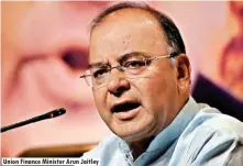  ??  ?? Union Finance Minister Arun Jaitley