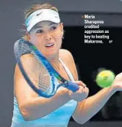  ?? AP ?? Maria Sharapova credited aggression as key to beating Makarova.