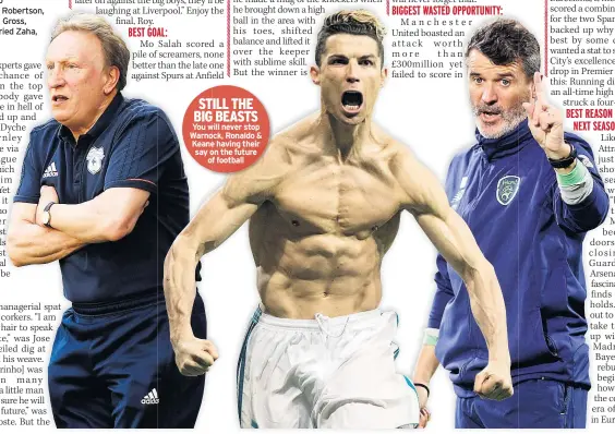  ??  ?? STILL THE BIG BEASTS You will never stop Warnock, Ronaldo & Keane having their say on the future of football