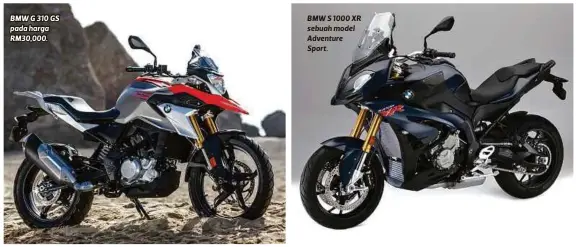  ??  ?? BMW G 310 GS pada harga RM30,000. BMW S 1000 XR sebuah model Adventure Sport.