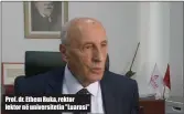  ??  ?? Prof. dr. Ethem Ruka, rektor lektor në universite­tin "Luarasi"