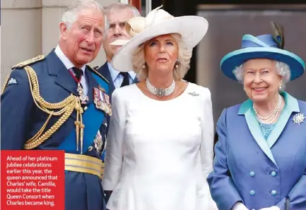  ?? ?? Ahead of her platinum jubilee celebratio­ns earlier this year, the queen announced that Charles’ wife, Camilla, would take the title Queen Consort when Charles became king.