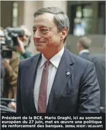  ?? [BERNAL REVERT / BELGA/AFP] ?? Président de la BCE, Mario Draghi, ici au sommet européen du 27 juin, met en oeuvre une politique de renforceme­nt des banques.