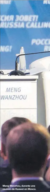  ??  ?? Meng Wanzhou, durante una reunión de Huawei en Moscú.