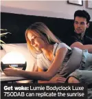 ??  ?? Get woke: Lumie Bodyclock Luxe 750DAB can replicate the sunrise