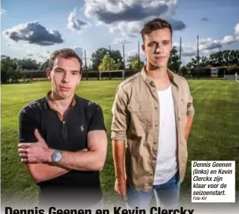  ?? Foto KH ?? Dennis Geenen (links) en Kevin Clerckx zijn klaar voor de seizoensta­rt.