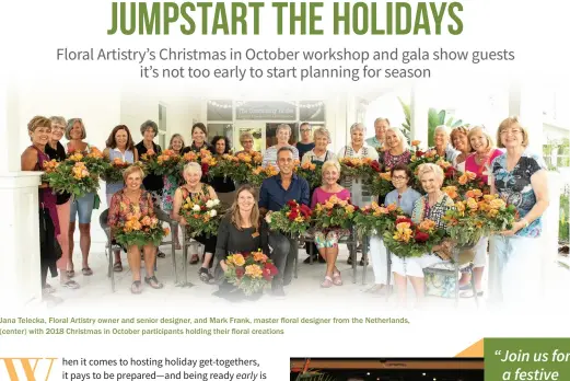  ??  ?? Jana Telecka, Floral Artistry owner and senior designer, and Mark Frank, master floral designer from the Netherland­s, (center) with 2018 Christmas in October participan­ts holding their floral creations