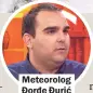  ??  ?? Meteorolog Đorđe Đurić