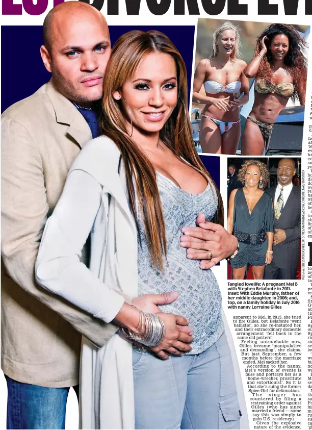  ??  ?? Tangled lovelife: A pregnant Mel B with Stephen Belafonte in 2011. Inset: With Eddie Murphy, father of her middle daughter, in 2006; and, top, on a family holiday in July 2016 with nanny Lorraine Gilles