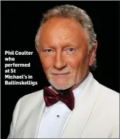  ??  ?? Phil Coulter who performed at St Michael’s in Ballinskel­ligs