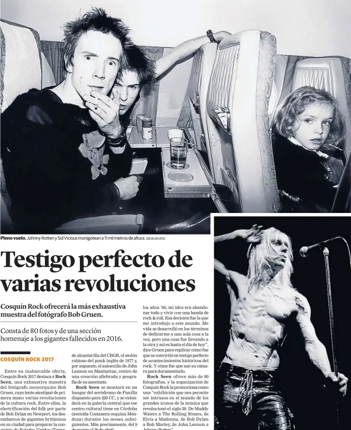  ?? (BOB GRUEN) (BOB GRUEN) ?? Pleno vuelo. Johnny Rotten y Sid Vicious monigotean a 11 mil metros de altura. Venas semiabiert­as. Iggy Pop, con el torso marcado.