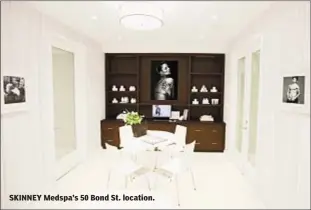  ??  ?? SKINNEY Medspa’s 50 Bond St. location.