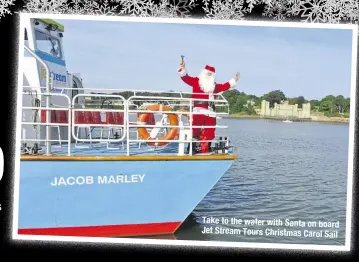  ??  ?? Take to the water with Santa on board Jet Stream Tours Christmas Carol Sail