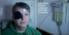  ?? PHOTO: CHANNEL 4 ?? Mark Lewis had eye surgery as part of his treatment