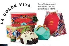  ??  ?? Dolce&amp;Gabbana and Fiasconaro’s Sicilian pistachio panettone