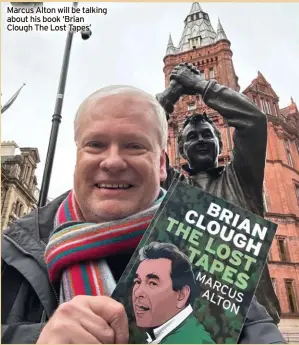  ?? ?? Marcus Alton will be talking about his book ‘Brian Clough The Lost Tapes’