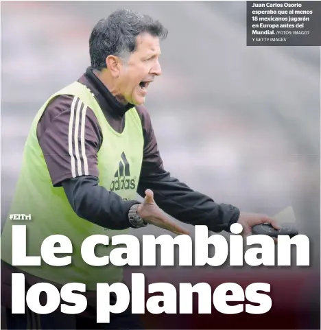  ?? /FOTOS: IMAGO7 Y GETTY IMAGES ?? Juan Carlos Osorio esperaba que al menos 18 mexicanos jugarán en Europa antes del Mundial.