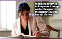  ?? ?? When she returned to Frogmore Cottage earlier this year, Meghan uncovered her old diaries.