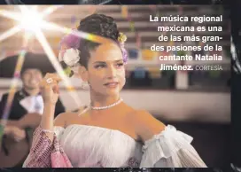  ?? ?? La música regional mexicana es una de las más grandes pasiones de la cantante Natalia Jiménez. CORTESÍA