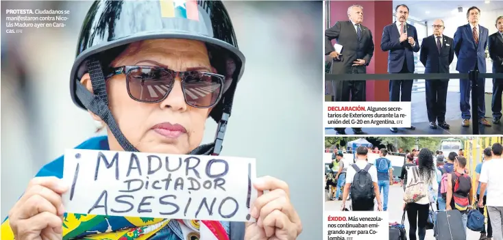  ?? EFE EFE EFE ?? PROTESTA. Ciudadanos se manifestar­on contra Nicolás Maduro ayer en Caracas. DECLARACIÓ­N. Algunos secretario­s de Exteriores durante la reunión del G-20 en Argentina. ÉXODO. Más venezolano­s continuaba­n emigrando ayer para Colombia.