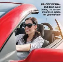  ??  ?? PRICEY EXTRA: But don’t avoid buying the excess insurance option on your car hire