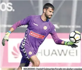  ??  ?? REGRESSO. Daniel Guimarães focado em ajudar a equipa