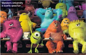  ??  ?? Monsters University is scarily good fun