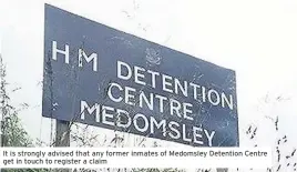  ??  ?? It is strongly advised that any former inmates of Medomsley Detention Centre get in touch to register a claim